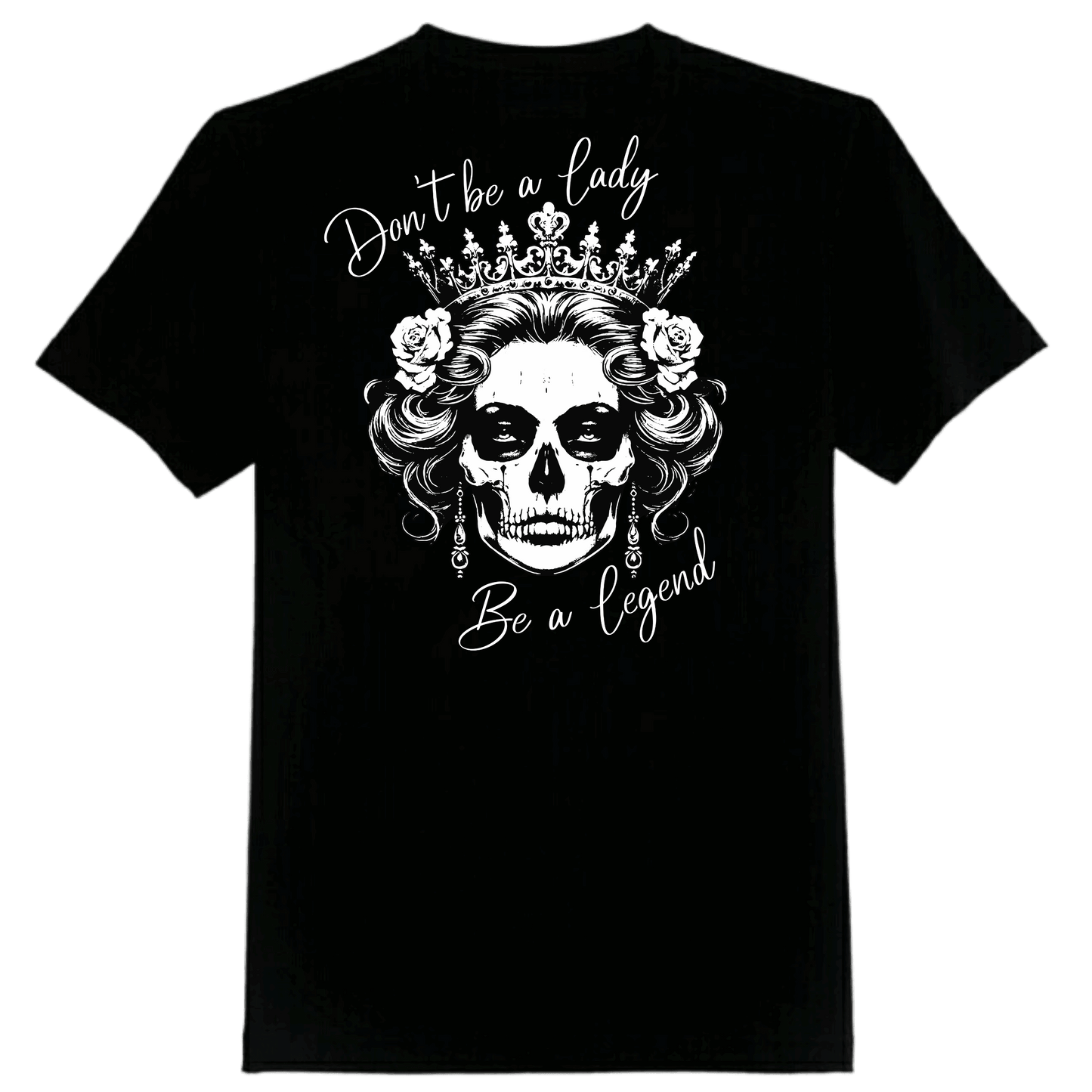 Don't be a Lady, Be a Legend Tee