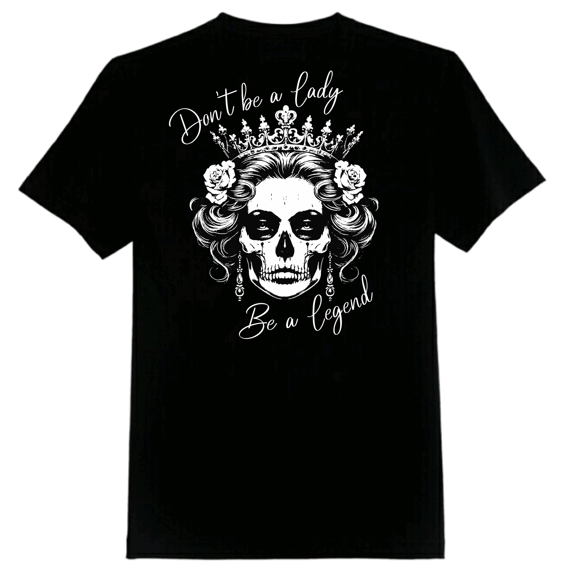 Don't be a Lady, Be a Legend Tee