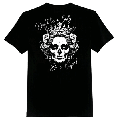 Don't be a Lady, Be a Legend Tee