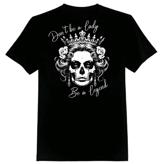 Don't be a Lady, Be a Legend Tee
