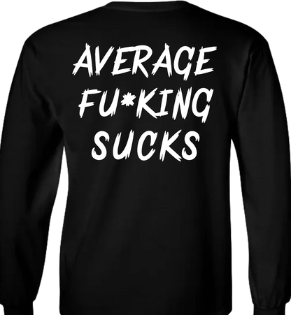 Average Sucks - Tee, Hoodie, Long Sleeve