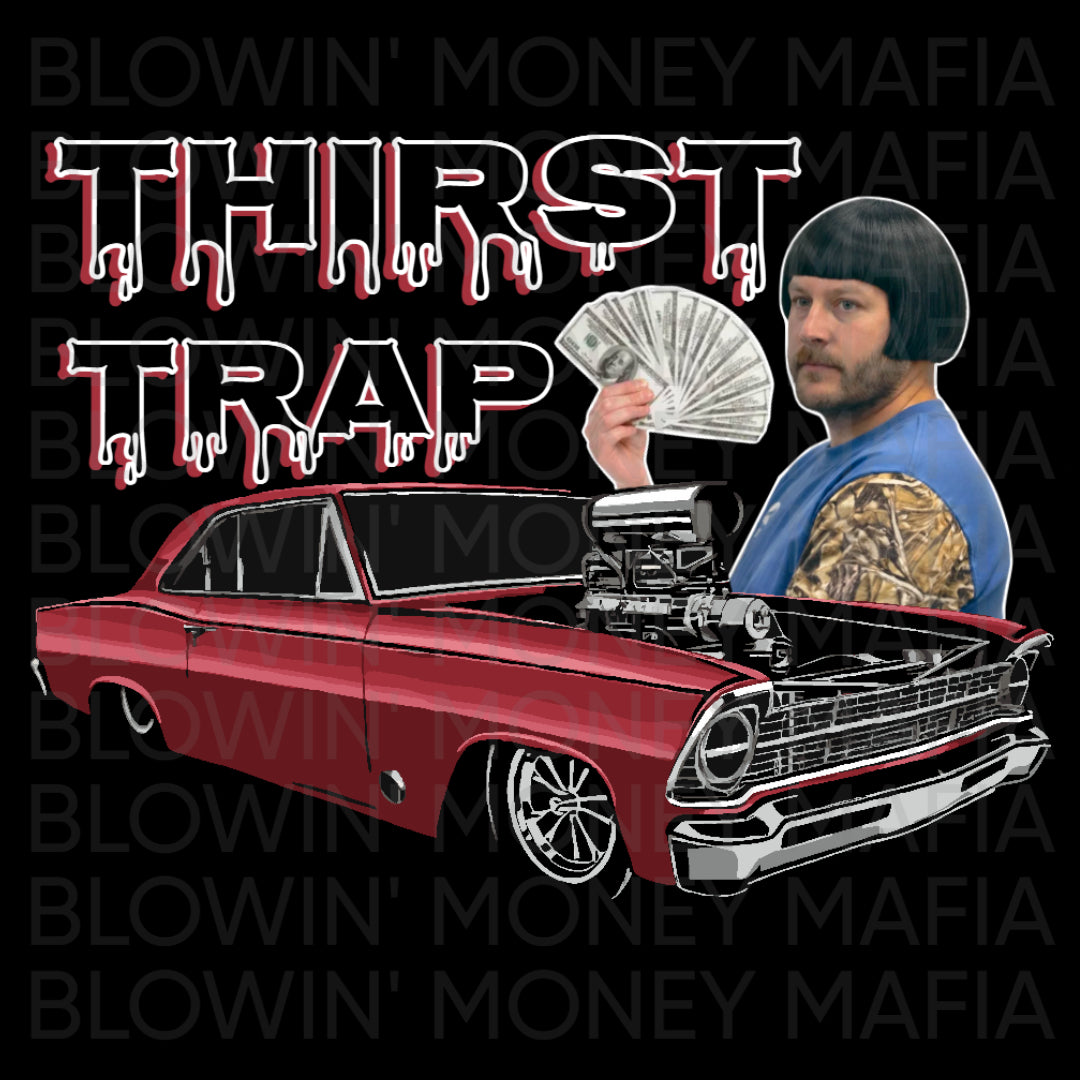 THIRST TRAP - Tee, Hoodie, Long Sleeve