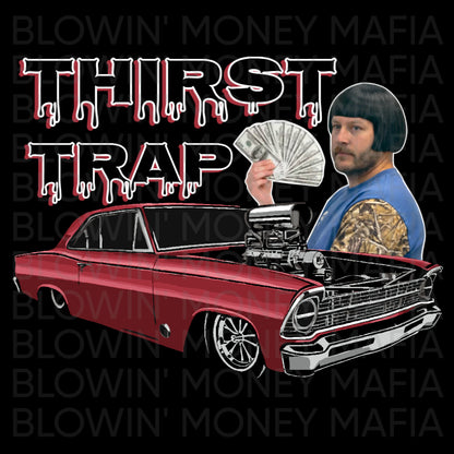 THIRST TRAP - Tee, Hoodie, Long Sleeve