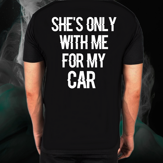 She's Only With Me For My Car