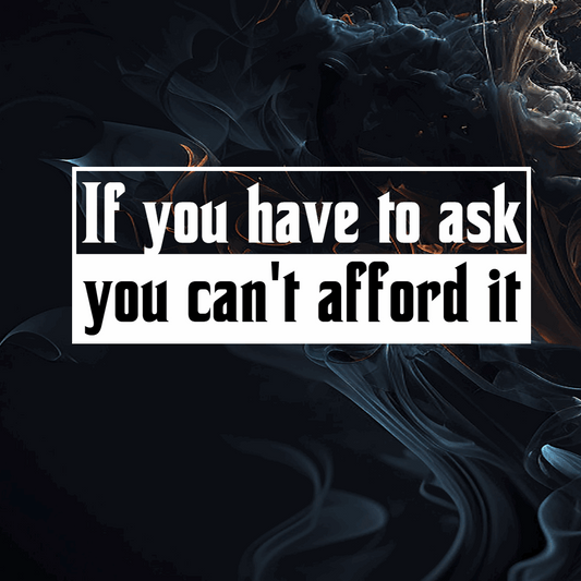 If You Have To Ask Decal 8"x3"
