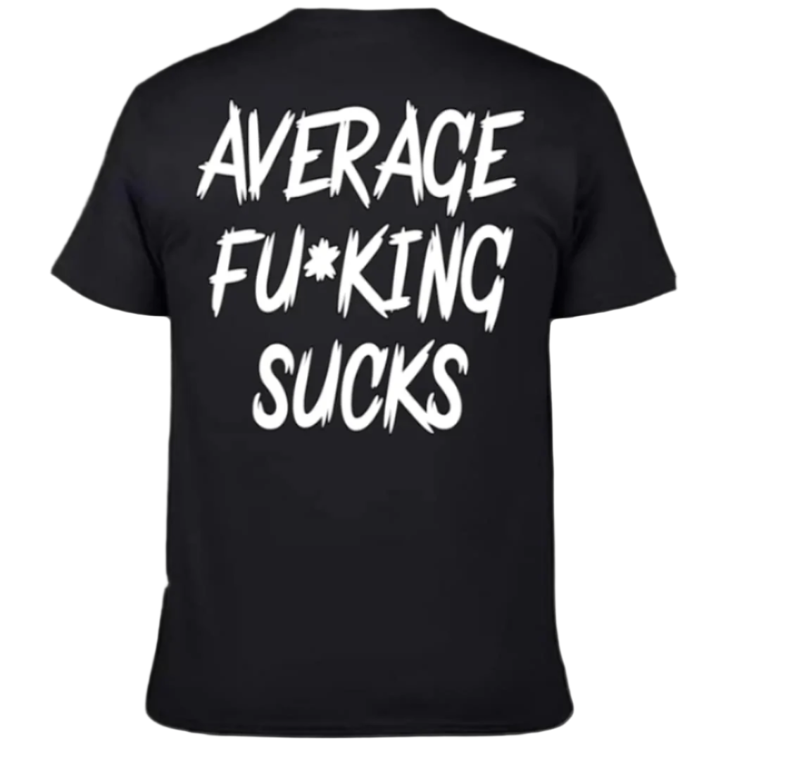 Average Fu*king Sucks Tee