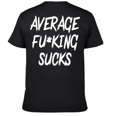 Average Fu*king Sucks Tee