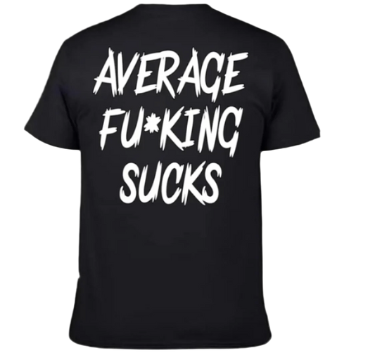 Average Fu*king Sucks Tee